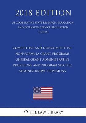 bokomslag Competitive and Noncompetitive Non-formula Grant Programs - General Grant Administrative Provisions and Program-Specific Administrative Provisions (US