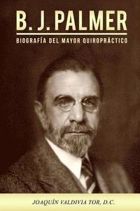 bokomslag B.J. Palmer. Biografía del mayor quiropráctico