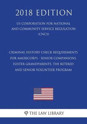 Criminal History Check Requirements for AmeriCorps - Senior Companions, Foster Grandparents, the Retired and Senior Volunteer Program (US Corporation 1