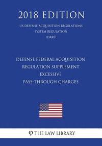 bokomslag Defense Federal Acquisition Regulation Supplement - Excessive Pass-Through Charges (DFARS Case 2006-D057) (US Defense Acquisition Regulations System R