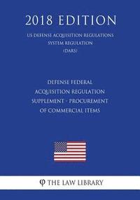 bokomslag Defense Federal Acquisition Regulation Supplement - Procurement of Commercial Items (DFARS Case 2016-D006) (US Defense Acquisition Regulations System