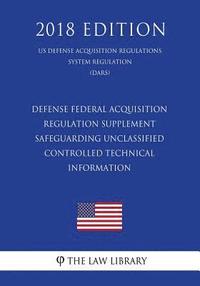 bokomslag Defense Federal Acquisition Regulation Supplement - Safeguarding Unclassified Controlled Technical Information (US Defense Acquisition Regulations Sys