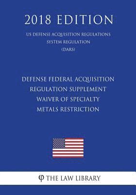 Defense Federal Acquisition Regulation Supplement - Waiver of Specialty Metals Restriction (US Defense Acquisition Regulations System Regulation) (DAR 1