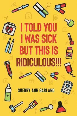 Sherry Ann Garland - I Told You I Was Sick But This Is Ridiculous!!!, Häftad