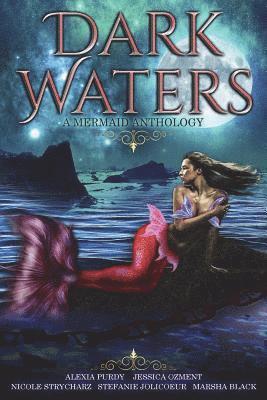 Dark Waters: A Mermaid Anthology 1