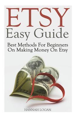 bokomslag Etsy Easy Guide: Best Methods For Beginners On Making Money On Etsy