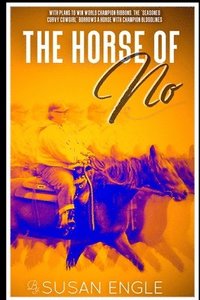 bokomslag The Horse of No: Adventures of an Seasoned Curvy Cowgirl