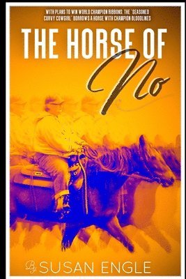 The Horse of No: Adventures of an Seasoned Curvy Cowgirl 1