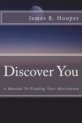 bokomslag Discover You: A Manual to Finding Your Motivation