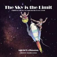 bokomslag The Sky is the Limit: Childrens' stories on exploring the Power of Self