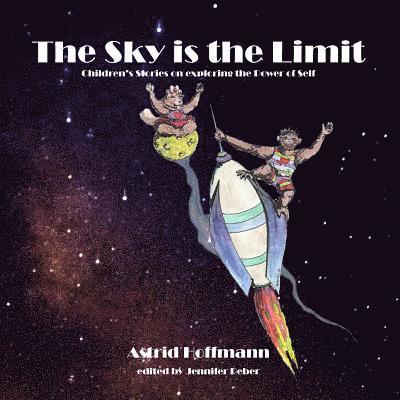 The Sky is the Limit: Childrens' stories on exploring the Power of Self 1