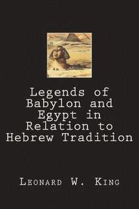 bokomslag Legends of Babylon and Egypt in Relation to Hebrew Tradition