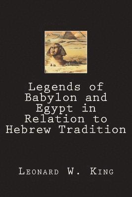 Legends of Babylon and Egypt in Relation to Hebrew Tradition 1