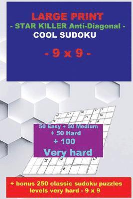 bokomslag LARGE PRINT - STAR KILLER Anti-Diagonal - COOL SUDOKU - 9 x 9: 50 Easy + 50 Medium + 50 Hard + 100 Very hard + Solutions + bonus 250 classic sudoku pu