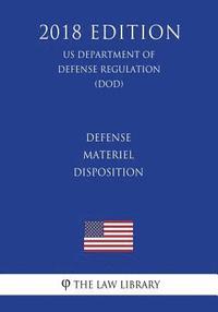 bokomslag Defense Materiel Disposition (US Department of Defense Regulation) (DOD) (2018 Edition)