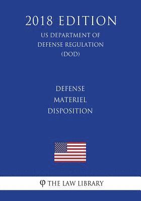 Defense Materiel Disposition (US Department of Defense Regulation) (DOD) (2018 Edition) 1