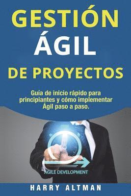 Gestion Agil de Proyectos: Guia de Inicio Rapido Para Principiantes Y Como Implementar Agile Paso a Paso (Agile Project Management in Spanish/ Ag 1