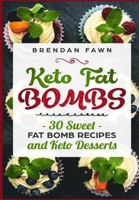 bokomslag Keto Fat Bombs: 30 Sweet Fat Bomb Recipes and Keto Desserts: Energy Boosting Sweet Keto Fat Bombs Cookbook with Healthy Low-Carb Fat B