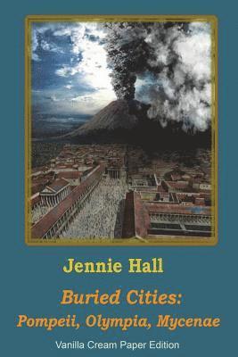 Jennie Hall - Buried Cities: Pompeii Olympia Mycenae, Häftad