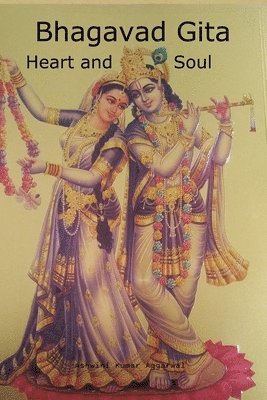 Ashwini Kumar Aggarwal - Bhagavad Gita Heart and Soul, Häftad