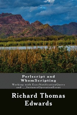 Richard Thomas Edwards - Perlscript and WbemScripting: Working with ExecNotificationQuery and __InstanceOperationEvent, Häftad
