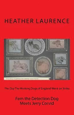 Heather Laurence - The Day The Working Dogs of England Went on Strike: Fern the Detection Dog Meets Jerry Corvid, Häftad. Tillgänglighet: Lägg i varukorg