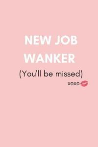 bokomslag New Job Wanker (You'll Be Missed): Funny We Will Miss You Memory Book to Give, or Sign and Autograph for Retirement, Leaving and New Job (For Female,