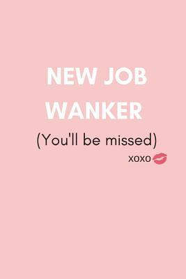 bokomslag New Job Wanker (You'll Be Missed): Funny We Will Miss You Memory Book to Give, or Sign and Autograph for Retirement, Leaving and New Job (For Female,