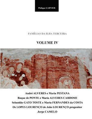 Familias Da Ilha Terceira - Volume IV: Maria Pestana, Roque de Ponte, Sebastiao Gato Toste, Joao Lourenco, Jorge Camelo 1