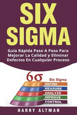 Harry Altman - Six SIGMA: Guia Rapida Paso a Paso Para Mejorar La Calidad Y Eliminar Defectos En Cualquier Proceso (Six SIGMA in Spanish/ Six SIGMA En Espa, Häftad