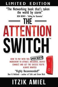 bokomslag The Attention Switch: How to Pay with this SECRET ingredient to Attract, influence, Deeply Connect and Get the Success You Always Wanted