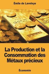 bokomslag La Production et la Consommation des Métaux précieux