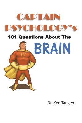 Captain Psychology's 101 Questions about the Brain 1