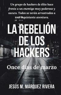 bokomslag La Rebelion de Los Hackers: Once Dias de Marzo.