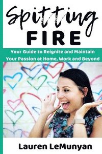 bokomslag Spitting Fire: Your Guide to Reignite and Maintain Your Passion at Home, Work and Beyond