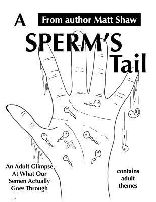 A Sperm's Tail: An Adult Glimpse of What Our Semen Actually Goes Through 1