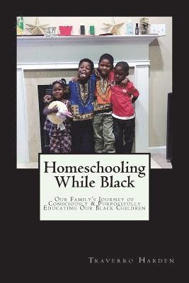 bokomslag Homeschooling While Black: Our Family's Journey of Consciously & Purposefully Educating Our Black Children