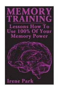 bokomslag Memory Training: Lessons How To Use 100% Of Your Memory Power