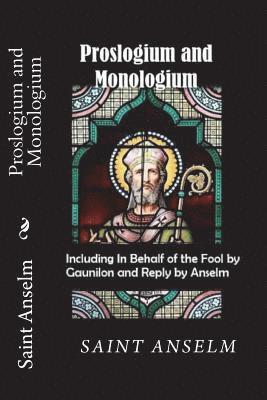 Proslogium and Monologium (Including In Behalf of the Fool by Gaunilon and Reply by Anselm)