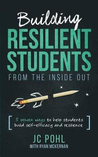 bokomslag Building Resilient Students from the Inside Out: 5 Proven Ways to Help Students Build Self-Efficacy and Resilience