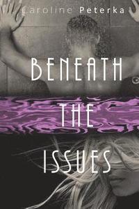 bokomslag Beneath The Issues: Deep Issues Trilogy: Alex & Blaise