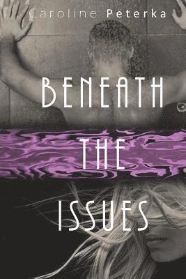 Beneath The Issues: Deep Issues Trilogy: Alex & Blaise 1