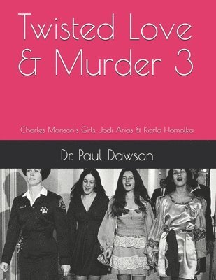 Twisted Love & Murder 3: Charles Manson's Girls, Jodi Arias & Karla Homolka 1