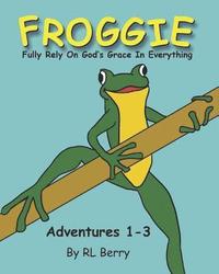 bokomslag Froggie Adventures 1-3: Fully Rely On God's Grace In Everything