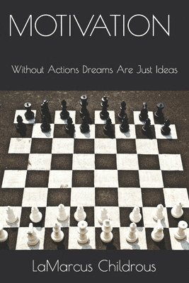 Lamarcus Childrous - Motivation: Without actions, dreams are just ideas, Häftad