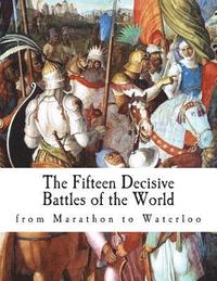 bokomslag The Fifteen Decisive Battles of the World: from Marathon to Waterloo