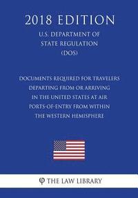 bokomslag Documents Required for Travelers Departing From or Arriving in the United States at Air Ports-of-Entry From Within the Western Hemisphere (U.S. Depart