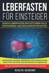 bokomslag Leberfasten für Einsteiger: Durch Leberfasten der Fettleber-Falle entkommen und den Körper entgiften. Einführung, Diagnose, Ernährung, Erfolgsgesc