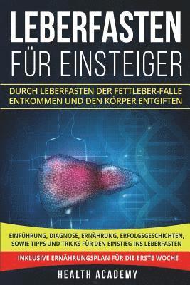 bokomslag Leberfasten für Einsteiger: Durch Leberfasten der Fettleber-Falle entkommen und den Körper entgiften. Einführung, Diagnose, Ernährung, Erfolgsgesc