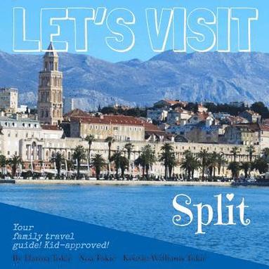 bokomslag Let's Visit Split: Croatia - Your family travel guide! Kid-approved!